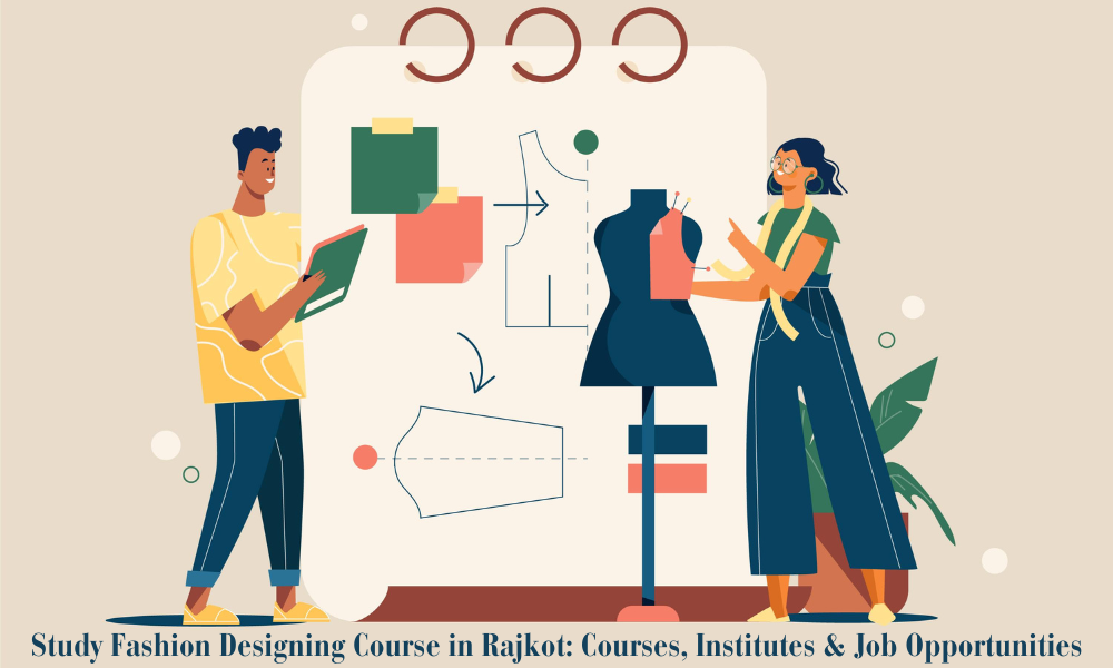 Study Fashion Designing Course in Rajkot Courses, Institutes & Job Opportunities